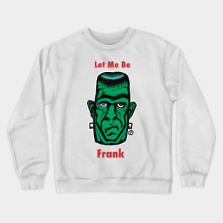 Frankenstein “Let Me Be Frank” Crewneck Sweatshirt